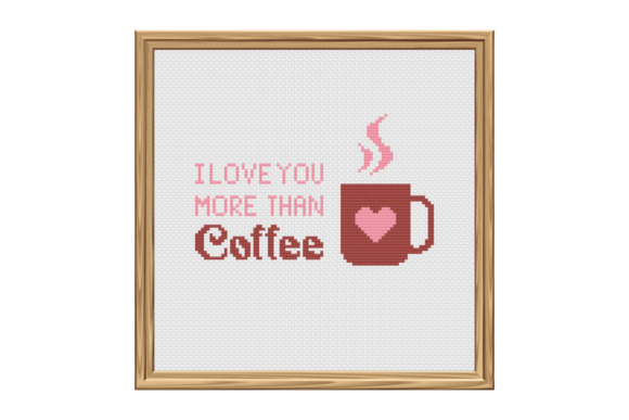 I Love You More Than Coffee Cross Stitch Pattern